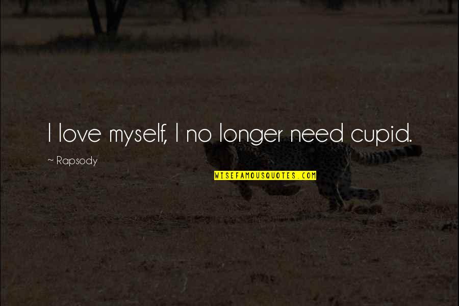 Cupid Love Quotes By Rapsody: I love myself, I no longer need cupid.