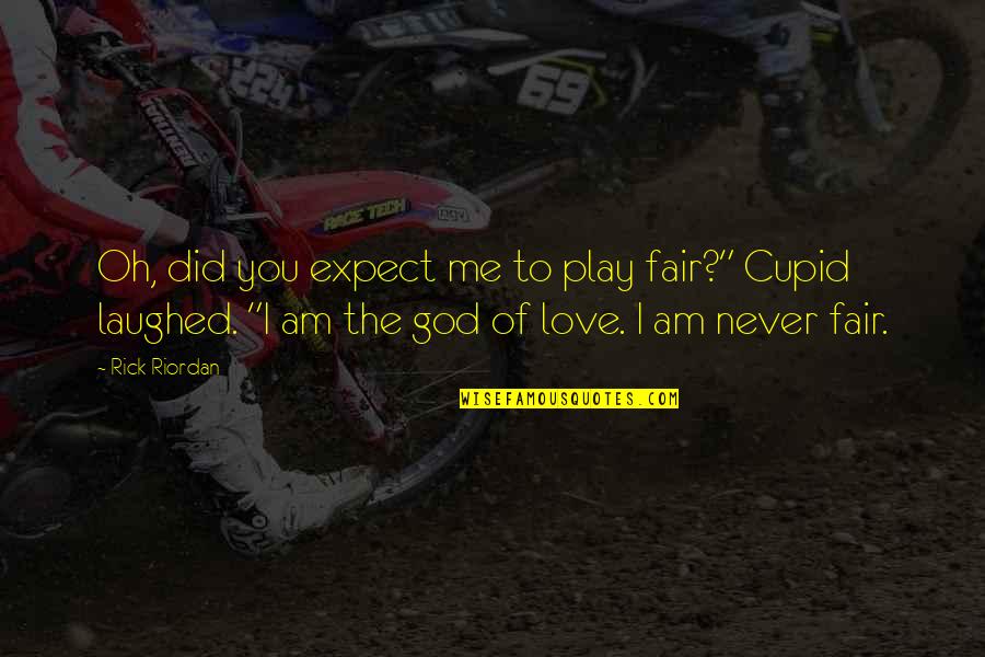 Cupid Love Quotes By Rick Riordan: Oh, did you expect me to play fair?"