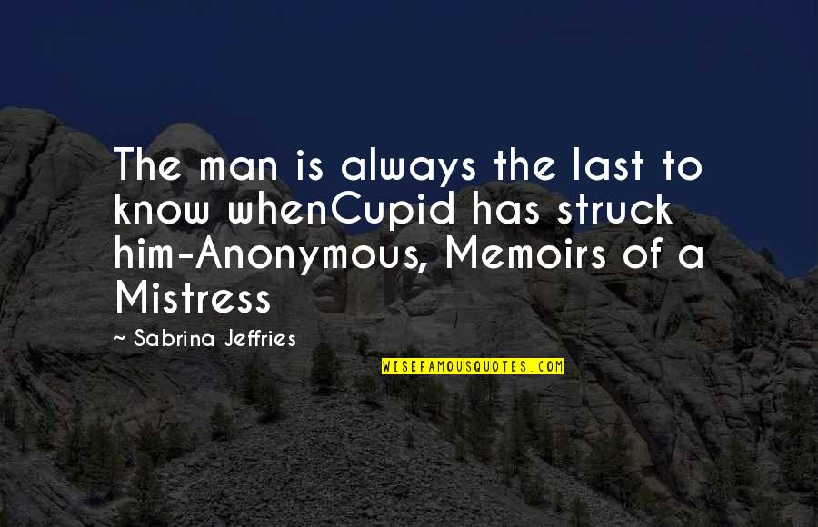 Cupid Struck Quotes By Sabrina Jeffries: The man is always the last to know Cupid Struck Quotes By Sabrina Jeffries: The man is always the last to know