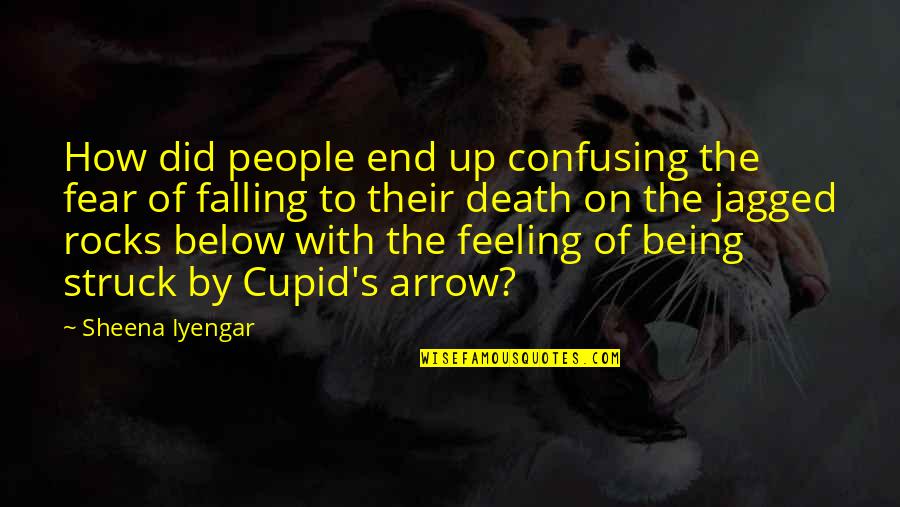 Cupid Struck Quotes By Sheena Iyengar: How did people end up confusing the fear