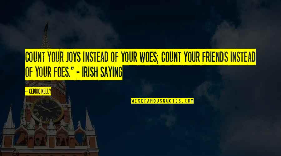 Cupidity Etymology Quotes By Cedric Kelly: Count your joys instead of your woes; Count