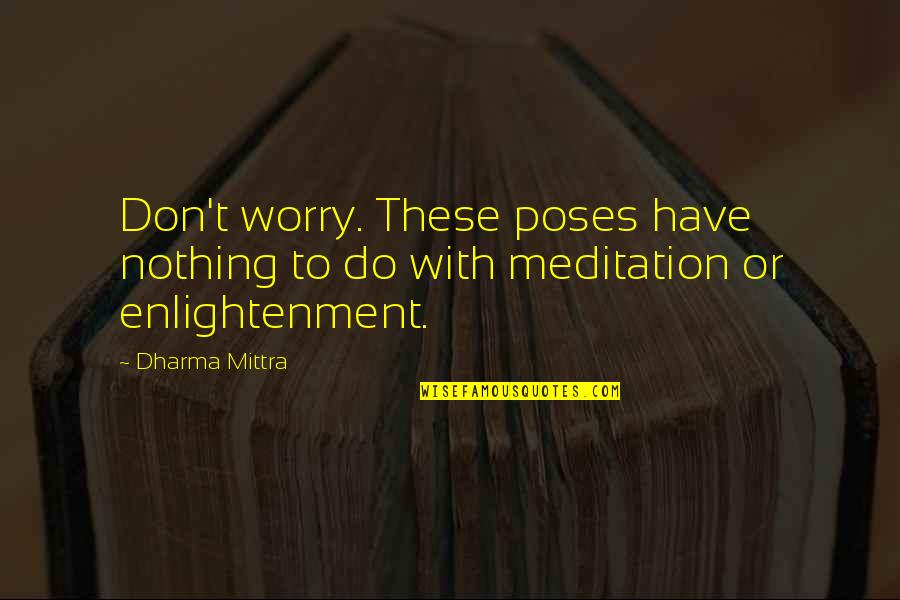 Cupidity Etymology Quotes By Dharma Mittra: Don't worry. These poses have nothing to do