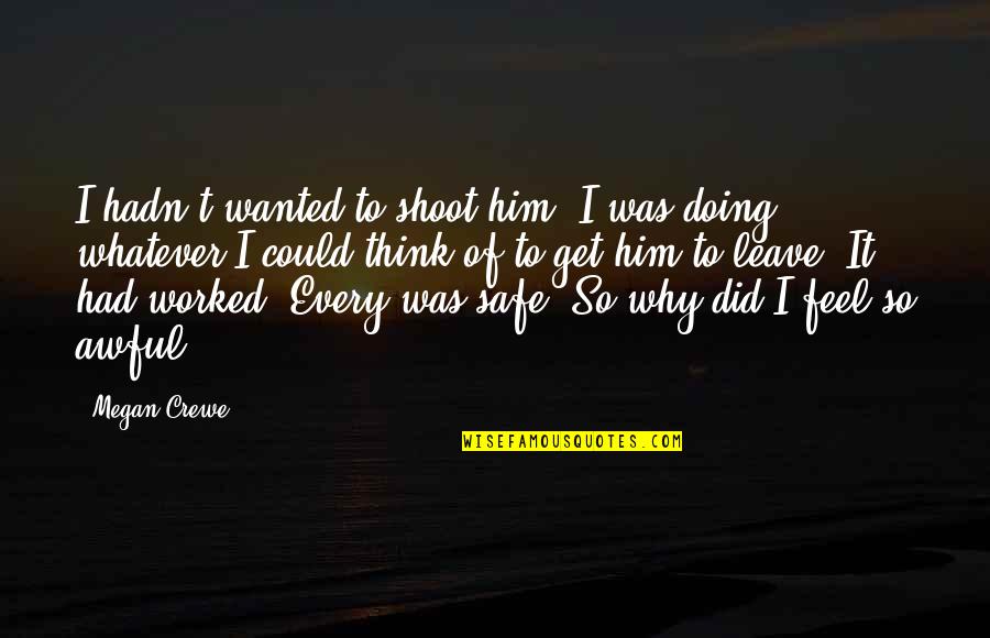 Cupidity Etymology Quotes By Megan Crewe: I hadn't wanted to shoot him. I was Cupidity Etymology Quotes By Megan Crewe: I hadn't wanted to shoot him. I was