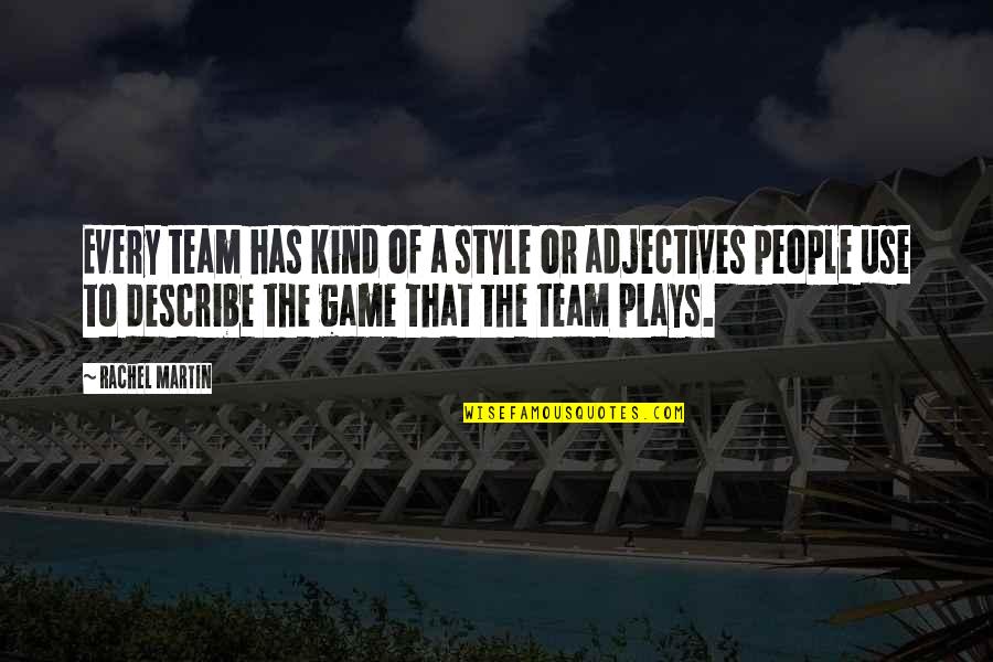 Cupidity Etymology Quotes By Rachel Martin: Every team has kind of a style or Cupidity Etymology Quotes By Rachel Martin: Every team has kind of a style or