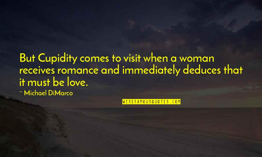 Cupidity Quotes By Michael DiMarco: But Cupidity comes to visit when a woman