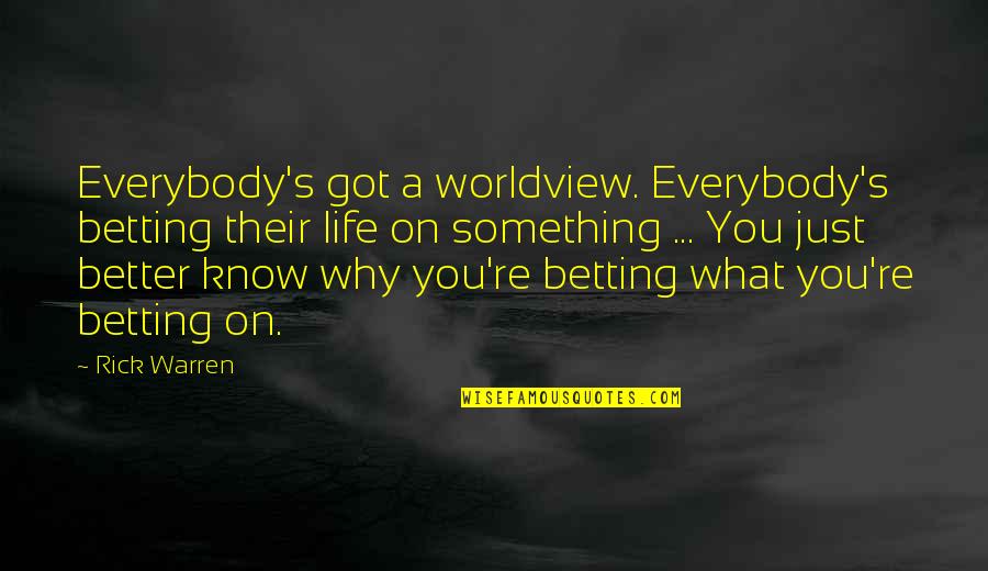 Cupidity Quotes By Rick Warren: Everybody's got a worldview. Everybody's betting their life