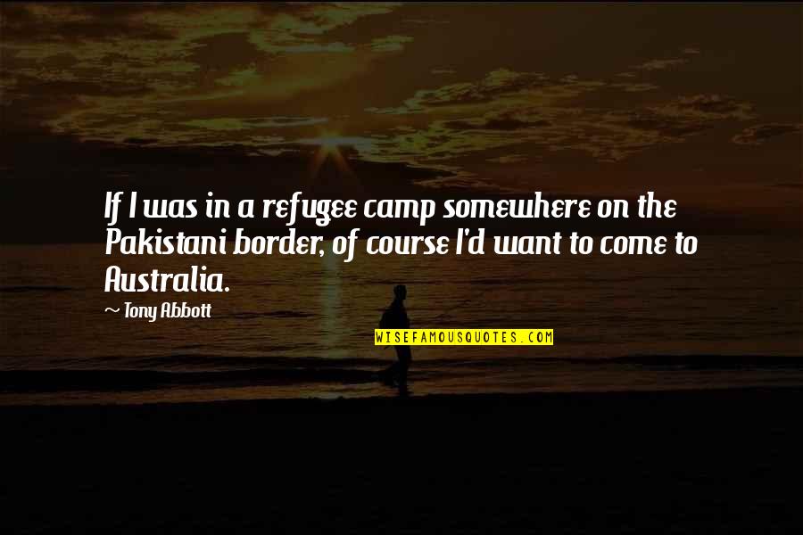 Cupidon Et Psyche Quotes By Tony Abbott: If I was in a refugee camp somewhere Cupidon Et Psyche Quotes By Tony Abbott: If I was in a refugee camp somewhere