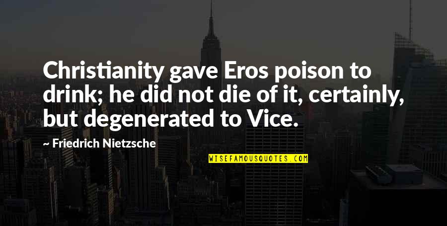 Cupid'sbow Quotes By Friedrich Nietzsche: Christianity gave Eros poison to drink; he did