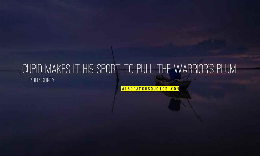 Cupid'sbow Quotes By Philip Sidney: Cupid makes it his sport to pull the Cupid'sbow Quotes By Philip Sidney: Cupid makes it his sport to pull the