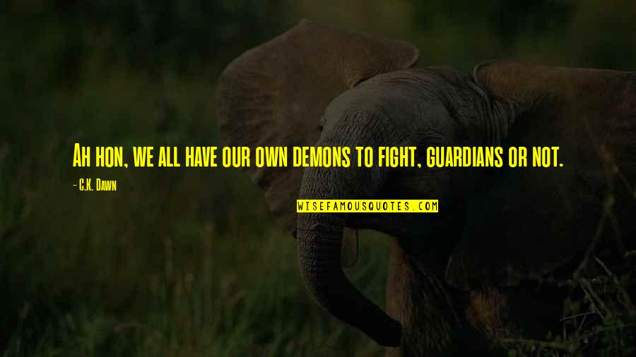 Cupitor Quotes By C.K. Dawn: Ah hon, we all have our own demons