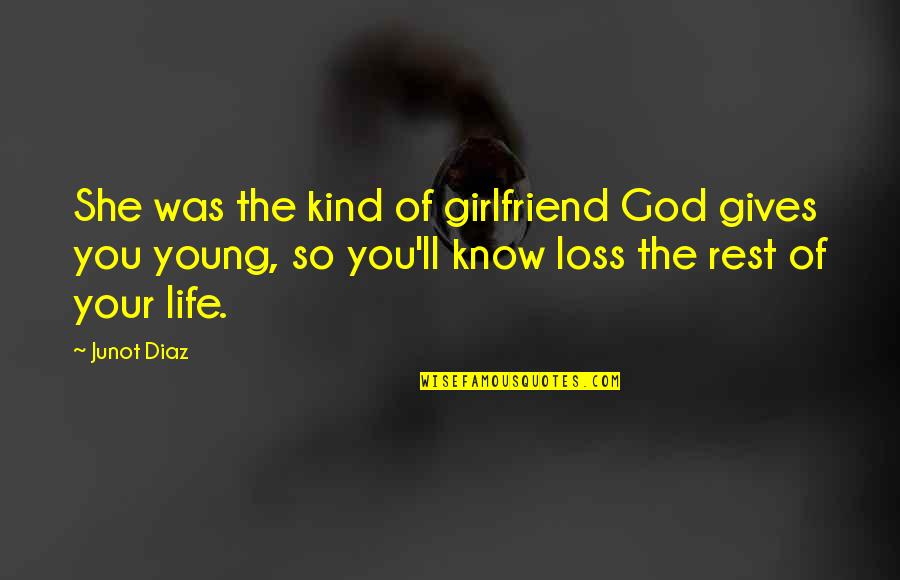Cupolas For Sale Quotes By Junot Diaz: She was the kind of girlfriend God gives Cupolas For Sale Quotes By Junot Diaz: She was the kind of girlfriend God gives