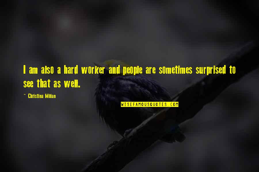 Cuppari Anthony Quotes By Christina Milian: I am also a hard worker and people