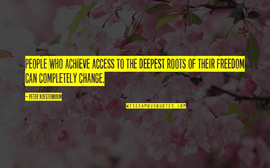 Cuppari Jesi Quotes By Peter Koestenbaum: People who achieve access to the deepest roots Cuppari Jesi Quotes By Peter Koestenbaum: People who achieve access to the deepest roots