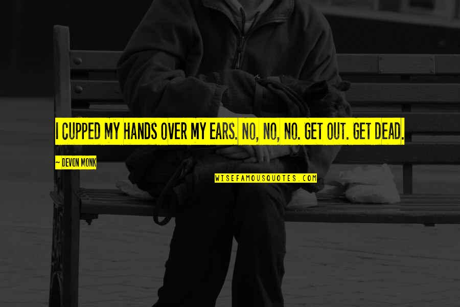 Cupped Quotes By Devon Monk: I cupped my hands over my ears. No,