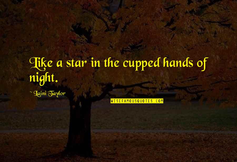 Cupped Quotes By Laini Taylor: Like a star in the cupped hands of