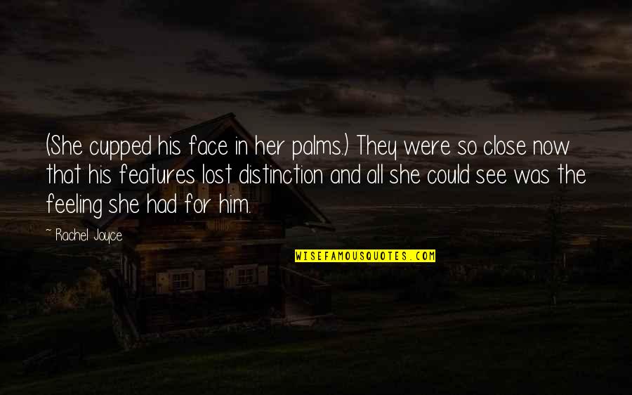 Cupped Quotes By Rachel Joyce: (She cupped his face in her palms.) They