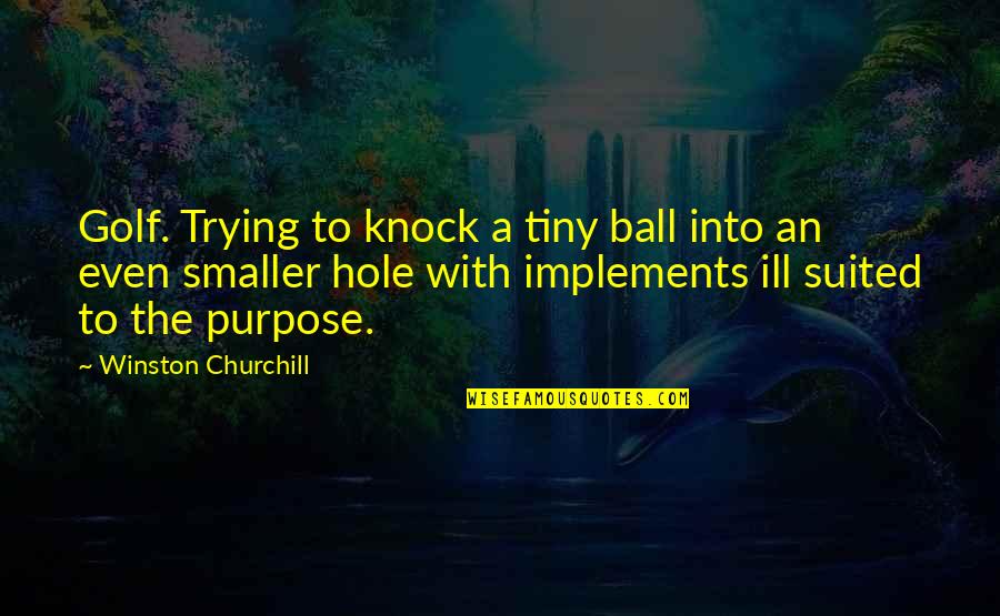 Cupped Washers Quotes By Winston Churchill: Golf. Trying to knock a tiny ball into Cupped Washers Quotes By Winston Churchill: Golf. Trying to knock a tiny ball into