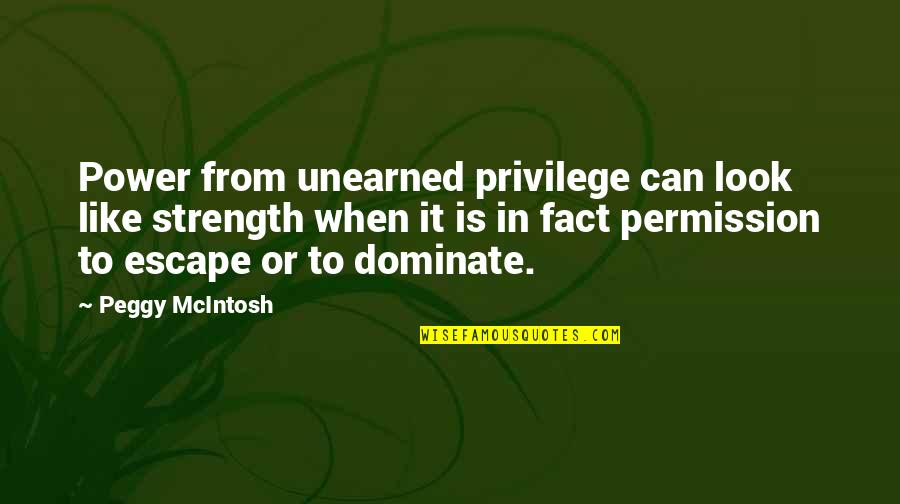 Cupped Wings Quotes By Peggy McIntosh: Power from unearned privilege can look like strength