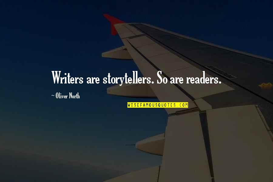 Cupper Of Tea Quotes By Oliver North: Writers are storytellers. So are readers. Cupper Of Tea Quotes By Oliver North: Writers are storytellers. So are readers.