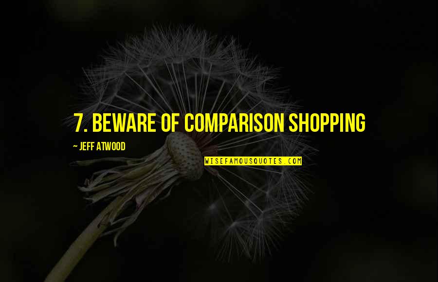 Cupper Quotes By Jeff Atwood: 7. Beware of comparison shopping Cupper Quotes By Jeff Atwood: 7. Beware of comparison shopping