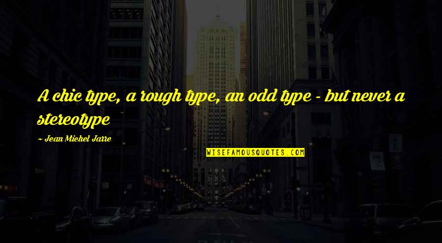 Cuppers Coffee Quotes By Jean Michel Jarre: A chic type, a rough type, an odd