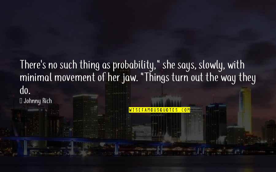 Cuppie Cakes Quotes By Johnny Rich: There's no such thing as probability," she says,