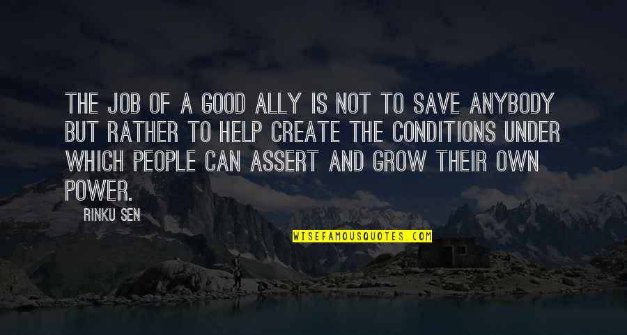 Cuppie Cakes Quotes By Rinku Sen: The job of a good ally is not Cuppie Cakes Quotes By Rinku Sen: The job of a good ally is not