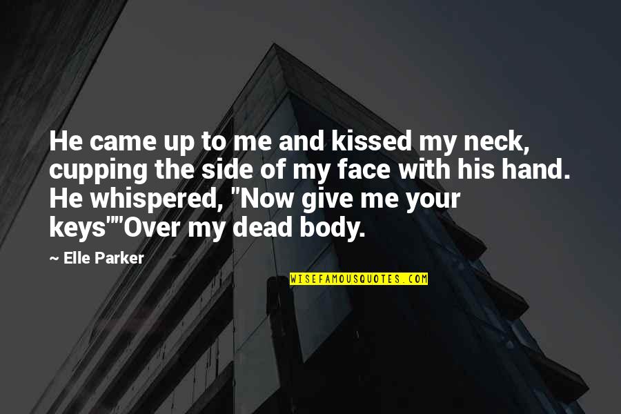 Cupping Quotes By Elle Parker: He came up to me and kissed my