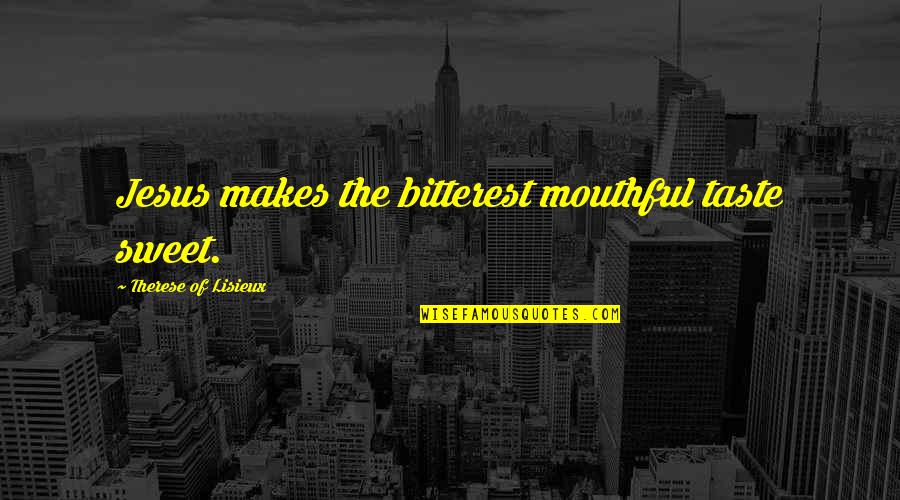 Cuppini Chrome Quotes By Therese Of Lisieux: Jesus makes the bitterest mouthful taste sweet. Cuppini Chrome Quotes By Therese Of Lisieux: Jesus makes the bitterest mouthful taste sweet.