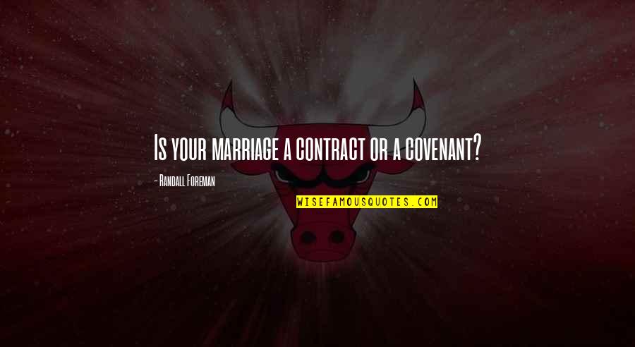 Cuppone Dough Quotes By Randall Foreman: Is your marriage a contract or a covenant?