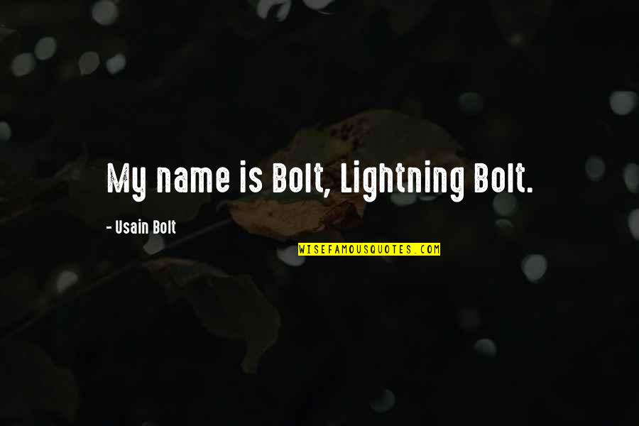 Cuppone Dough Quotes By Usain Bolt: My name is Bolt, Lightning Bolt.