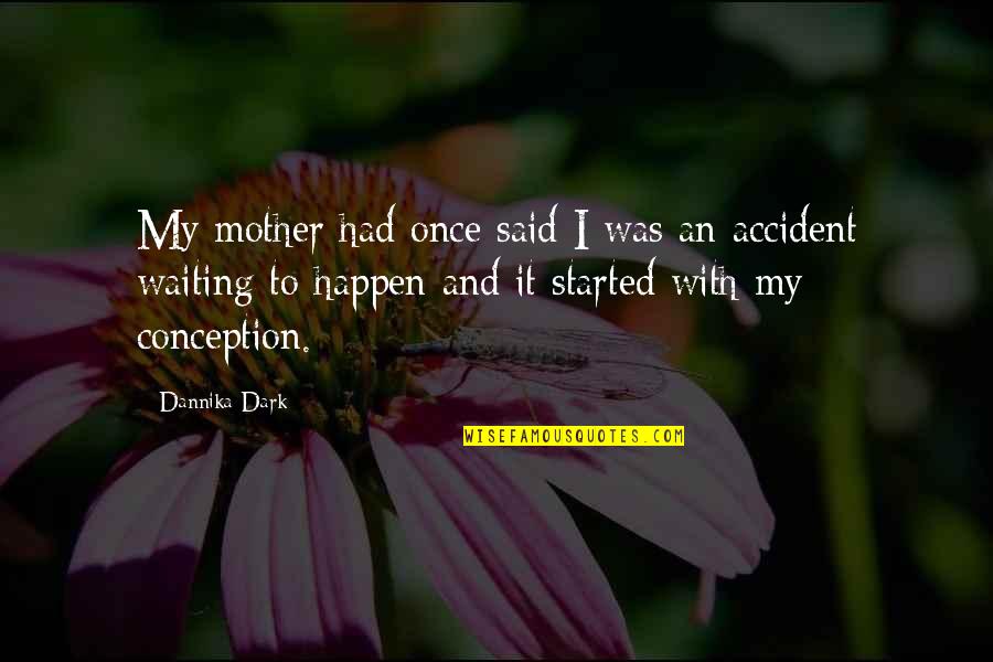 Cuppone Parts Quotes By Dannika Dark: My mother had once said I was an