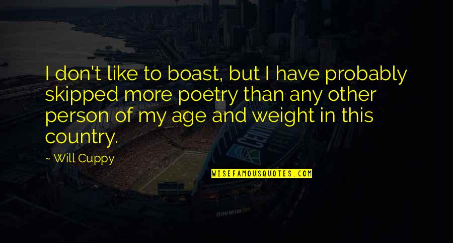 Cuppy Quotes By Will Cuppy: I don't like to boast, but I have