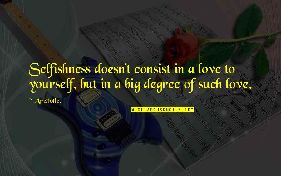 Cups And Arms Quotes By Aristotle.: Selfishness doesn't consist in a love to yourself,