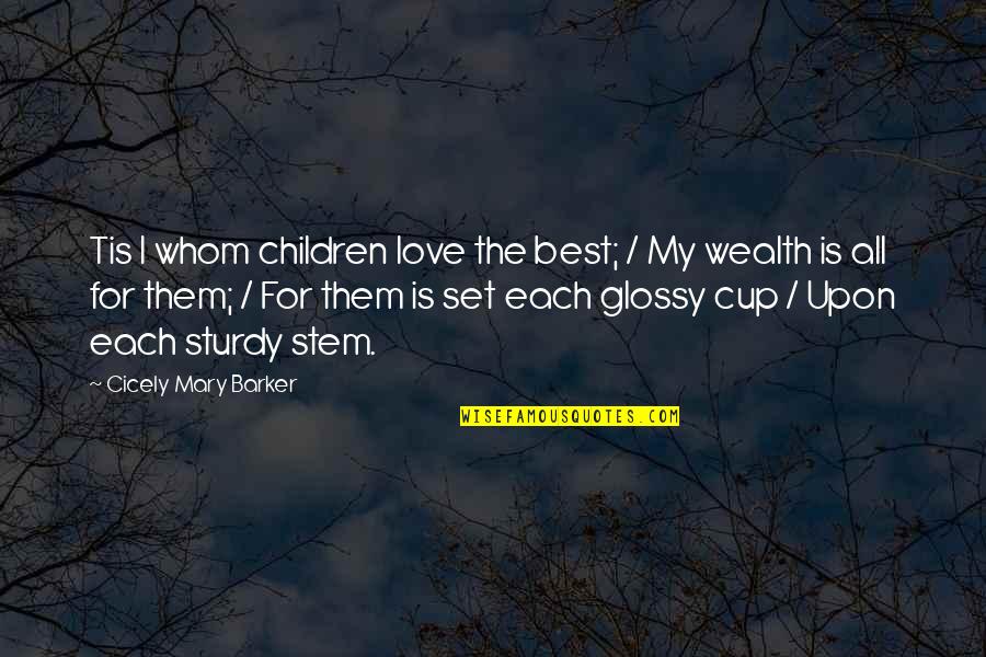 Cups And Love Quotes By Cicely Mary Barker: Tis I whom children love the best; /