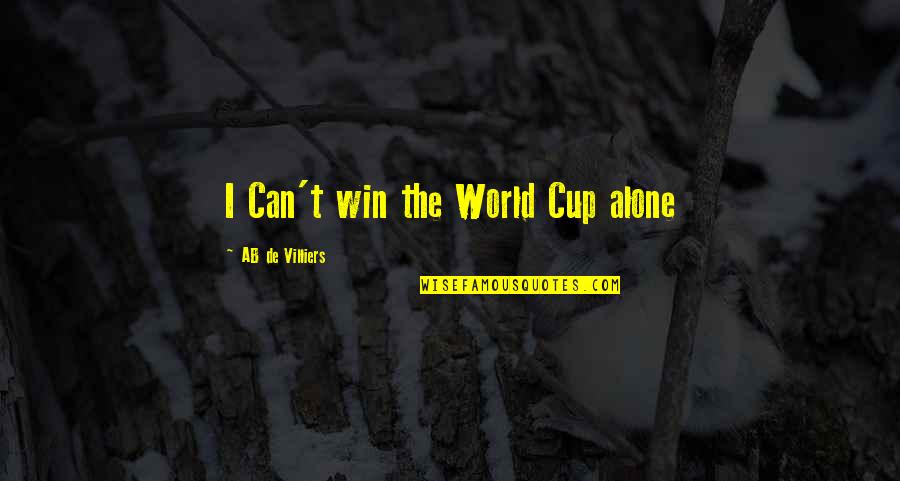 Cups Quotes By AB De Villiers: I Can't win the World Cup alone