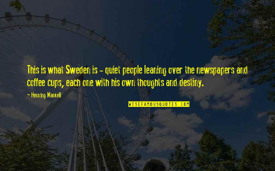 Cups Quotes By Henning Mankell: This is what Sweden is - quiet people