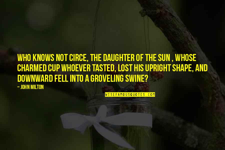 Cups Quotes By John Milton: Who knows not Circe, The daughter of the