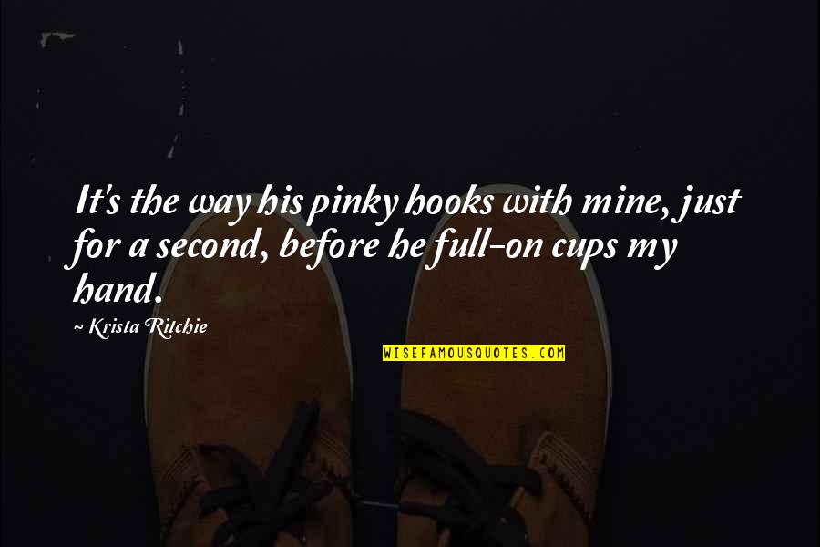 Cups Quotes By Krista Ritchie: It's the way his pinky hooks with mine,