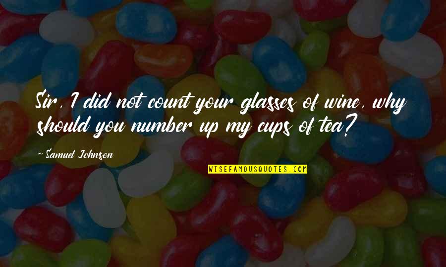 Cups Quotes By Samuel Johnson: Sir, I did not count your glasses of