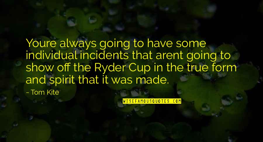 Cups Quotes By Tom Kite: Youre always going to have some individual incidents