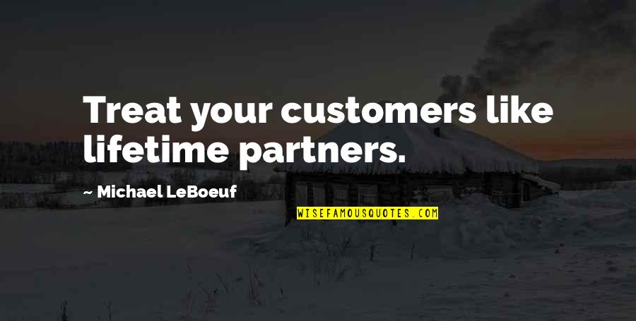 Cuquio Quotes By Michael LeBoeuf: Treat your customers like lifetime partners.