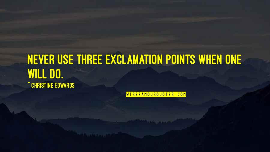 Cuquitas Quotes By Christine Edwards: Never use three exclamation points when one will