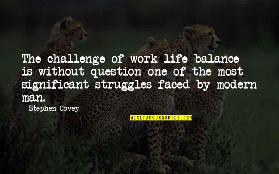 Cuquitas Quotes By Stephen Covey: The challenge of work-life balance is without question