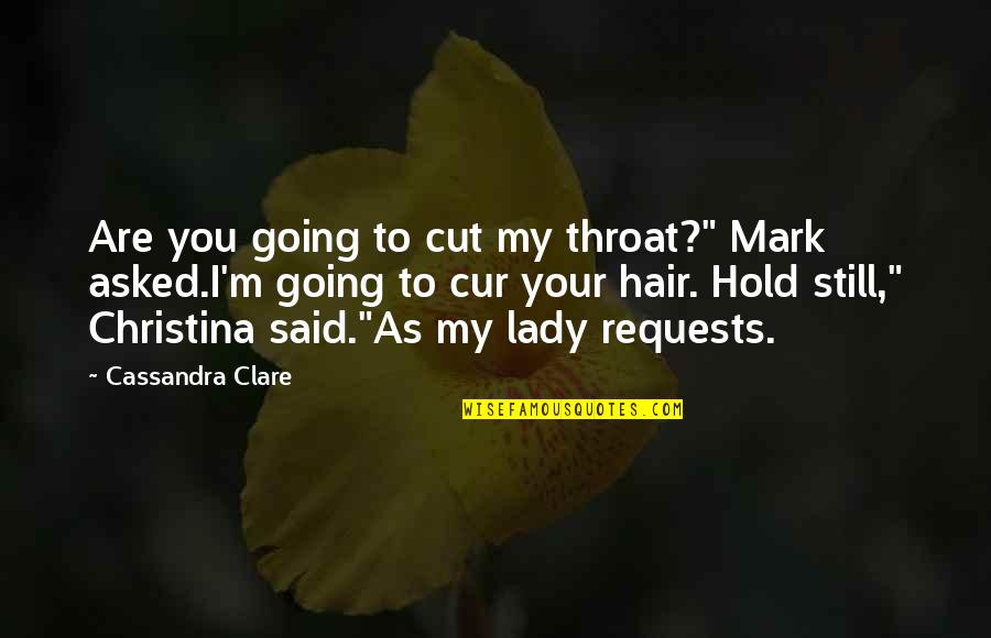 Cur Quotes By Cassandra Clare: Are you going to cut my throat?" Mark