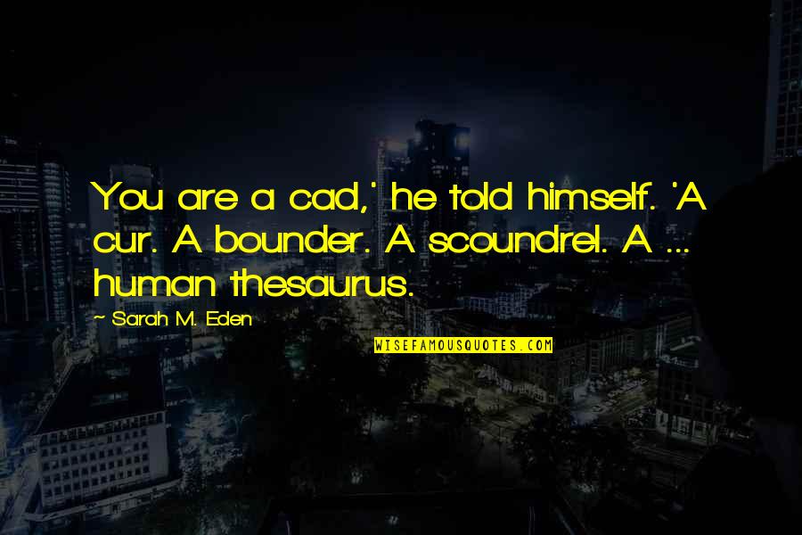 Cur Quotes By Sarah M. Eden: You are a cad,' he told himself. 'A