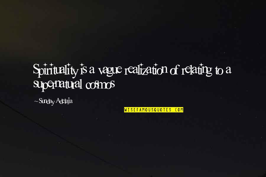 Cura Latin Quotes By Sunday Adelaja: Spirituality is a vague realization of relating to