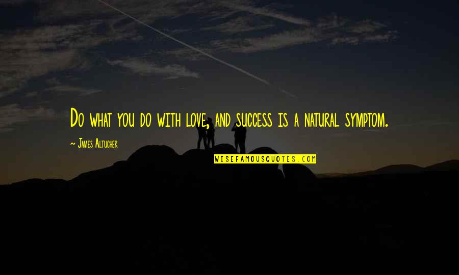Curable Health Quotes By James Altucher: Do what you do with love, and success Curable Health Quotes By James Altucher: Do what you do with love, and success
