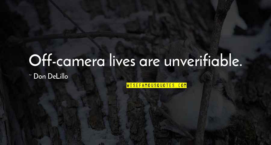 Curacha Quotes By Don DeLillo: Off-camera lives are unverifiable. Curacha Quotes By Don DeLillo: Off-camera lives are unverifiable.