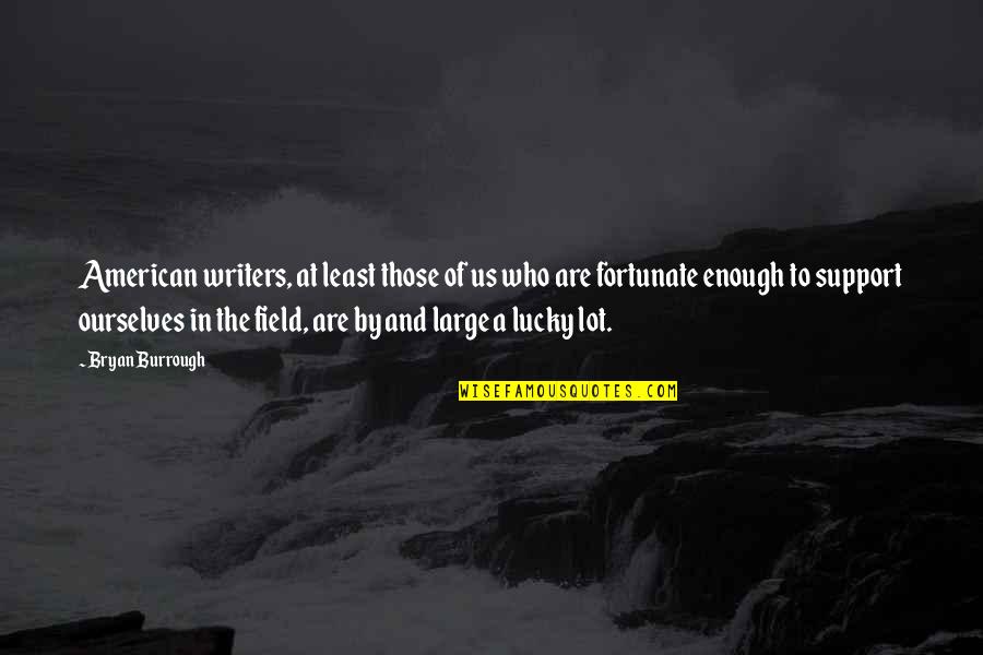 Curaci N Quotes By Bryan Burrough: American writers, at least those of us who Curaci N Quotes By Bryan Burrough: American writers, at least those of us who
